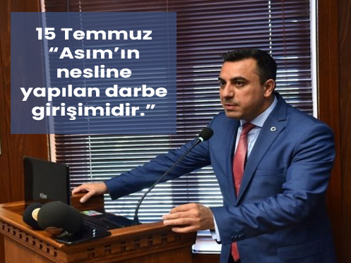 15 Temmuz “Asım’ın nesline yapılan darbe girişimidir.”