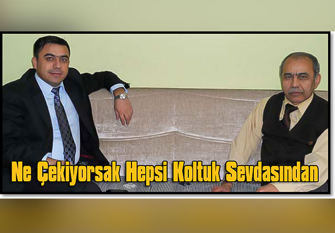 Ne Çekiyorsak Hepsi Koltuk Sevdasından