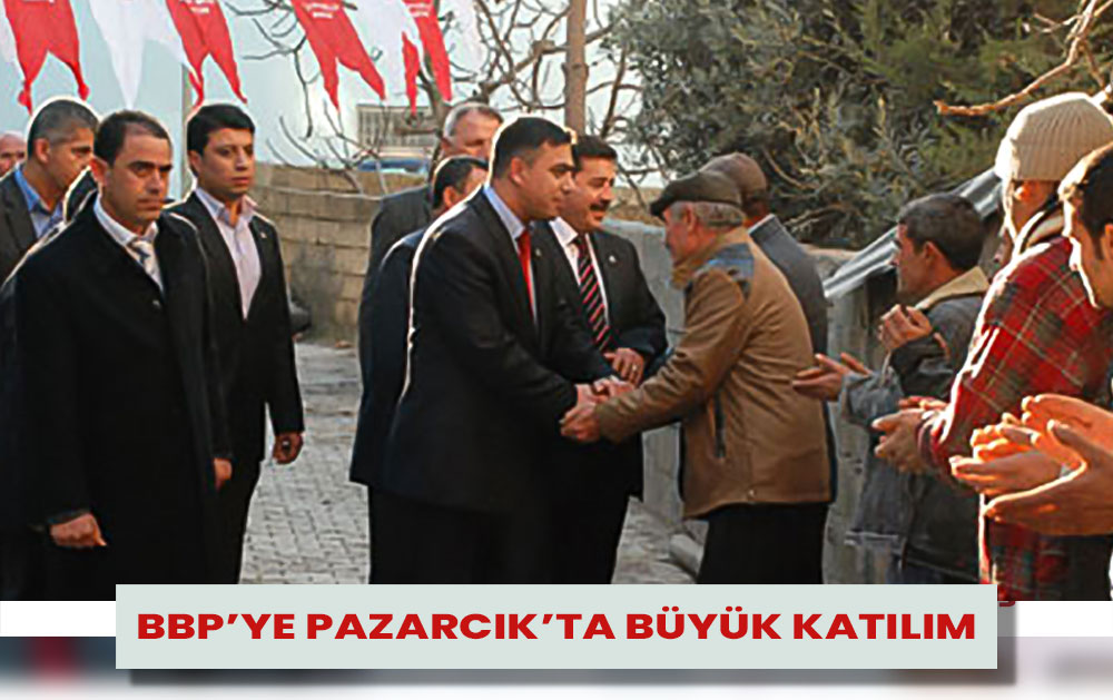 Bbp’ye Pazarcık’ta Büyük Katılım