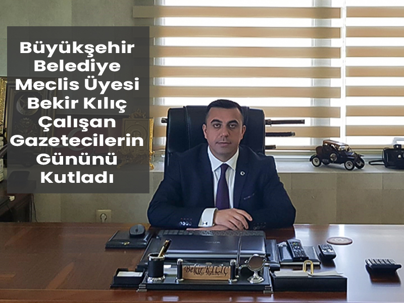Bekir Kılıç, Gazeteciler Gününü Kutladı!